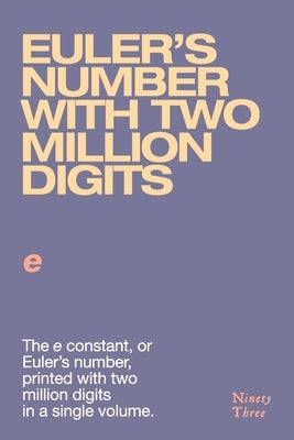 Euler's number with two million digits: The e constant, or Euler's number, printed with two million digits in a single volume. by Schneider, Philipi