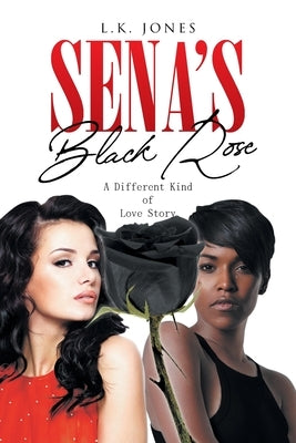 Sena's Black Rose: A Different Kind of Love Story by Jones, L. K.