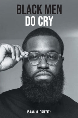 Black Men Do Cry by Griffith, Isaac M.