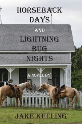 Horseback Days and Lightning Bug Nights by Keeling, Jake