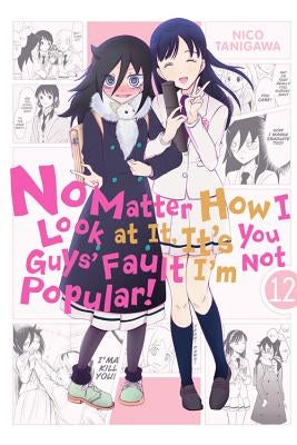 No Matter How I Look at It, It's You Guys' Fault I'm Not Popular!, Vol. 12: Volume 12 by Tanigawa, Nico