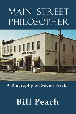 Main Street Philospher: A Biography on Seven Bricks by Peach, Bill