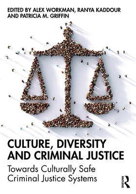 Culture, Diversity, and Criminal Justice: Towards Culturally Safe Criminal Justice Systems by Workman, Alex