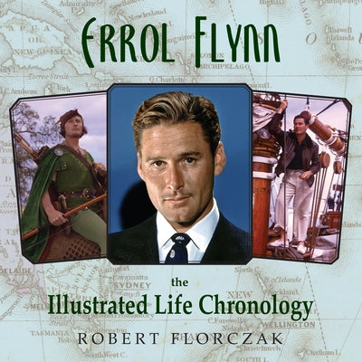 Errol Flynn: The Illustrated Life Chronology by Florczak, Robert