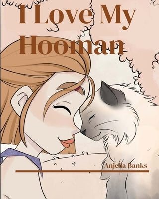 I Love My Hooman! by Banks, Anjella