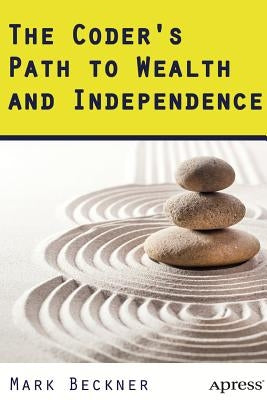 The Coder's Path to Wealth and Independence by Beckner, Mark