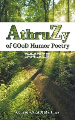 AthruZy of GOoD Humor Poetry: Book III by Martinez, Conrad (C+rad)