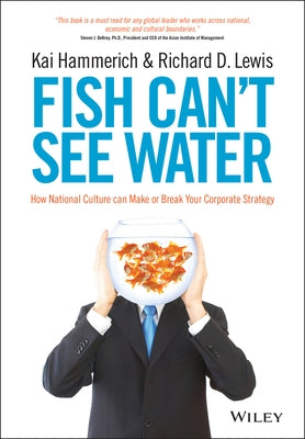 Fish Can't See Water: How National Culture Can Make or Break Your Corporate Strategy by Hammerich, Kai