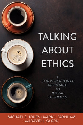 Talking about Ethics: A Conversational Approach to Moral Dilemmas by Jones, Michael