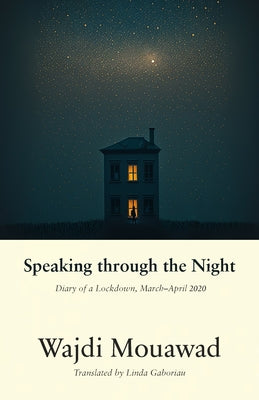 Speaking Through the Night: Diary of a Lockdown, March-April 2020 by Mouawad, Wajdi