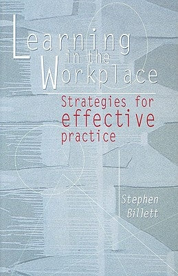 Learning In The Workplace: Strategies for effective practice by Billett, Stephen