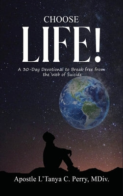 Choose Life!: A 30-Day Devotional to Break Free from the Web of Suicide by Perry, L'Tanya C.