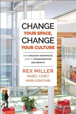 Change Your Space, Change Your Culture by Miller, Rex