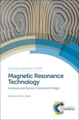 Magnetic Resonance Technology: Hardware and System Component Design by Webb, Andrew G.