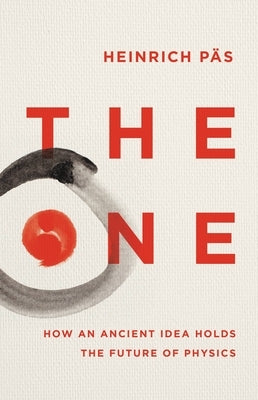 The One: How an Ancient Idea Holds the Future of Physics by PÃ¤s, Heinrich