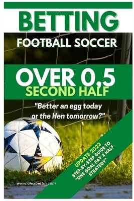 Betting Football Soccer OVER 0,5 SECOND HALF: Step-By-Step Guide to 