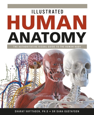 Illustrated Human Anatomy: The Authoritative Visual Guide to the Human Body by Vayttaden, Sharat