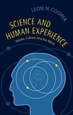 Science and Human Experience: Values, Culture, and the Mind by Cooper, Leon N.