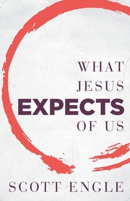 What Jesus Expects of Us by Engle, Scott