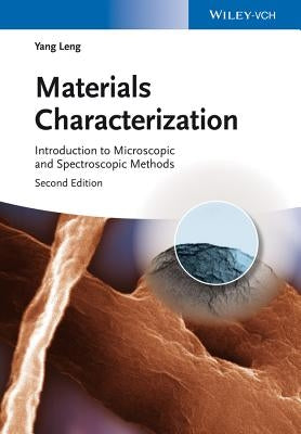 Materials Characterization: Introduction to Microscopic and Spectroscopic Methods by Leng, Yang