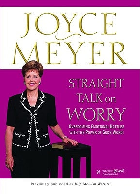 Straight Talk on Worry: Overcoming Emotional Battles with the Power of God's Word! by Meyer, Joyce