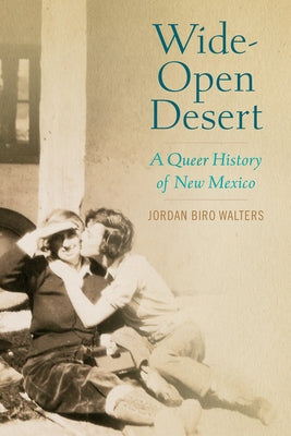 Wide-Open Desert: A Queer History of New Mexico by Biro Walters, Jordan