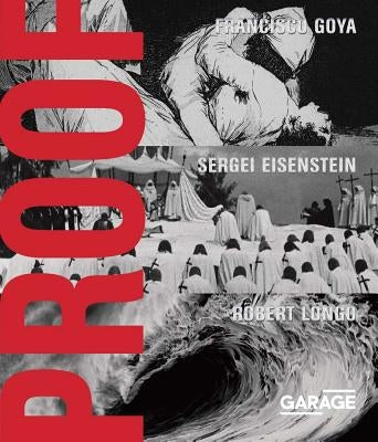 Proof: Francisco Goya, Sergei Eisenstein, Robert Longo by Fowle, Kate