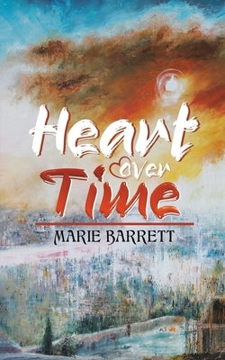 Heart over Time by Barrett, Marie