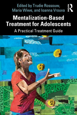 Mentalization-Based Treatment for Adolescents: A Practical Treatment Guide by Rossouw, Trudie