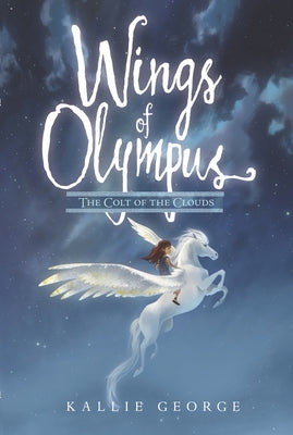 Wings of Olympus: The Colt of the Clouds by George, Kallie