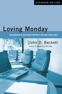 Loving Monday: Succeeding in Business Without Selling Your Soul by Beckett, John D.