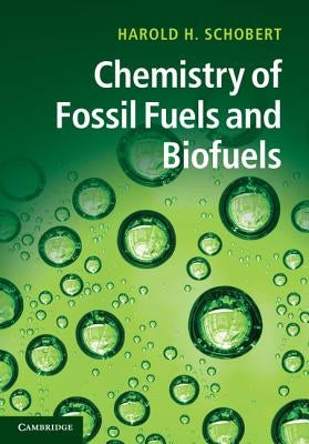 Chemistry of Fossil Fuels and Biofuels by Schobert, Harold