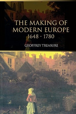 The Making of Modern Europe, 1648-1780 by Treasure, Geoffrey