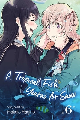 A Tropical Fish Yearns for Snow, Vol. 6 by Hagino, Makoto