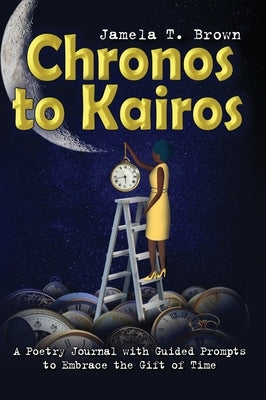 Chronos to Kairos by Brown, Jamela T.