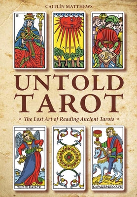 Untold Tarot: The Lost Art of Reading Ancient Tarot by Matthews, CaitlÃ­n