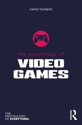 The Psychology of Video Games by Hodent, Celia