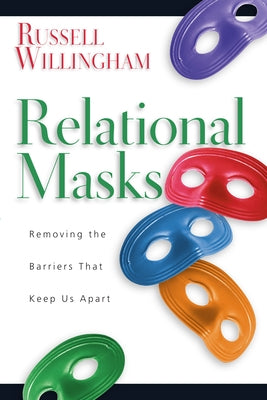 Relational Masks: Removing the Barriers That Keep Us Apart by Willingham, Russell