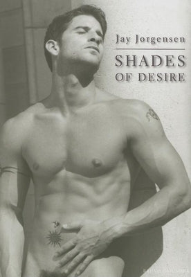 Shades of Desire: Light, Shadows, Passion! by Jorgensen, Jay