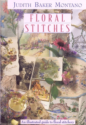 Floral Stitches: An Illustrated Guide to Floral Stitchery by Montano, Judith Baker