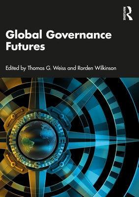 Global Governance Futures by Weiss, Thomas G.