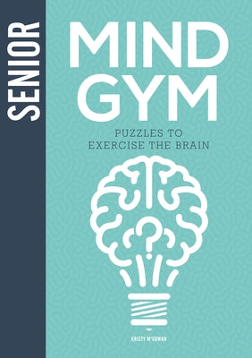 Senior Mind Gym: Puzzles to Exercise the Brain by McGowan, Kristy