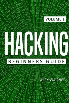 Hacking: Beginners Guide by Wagner, Alex