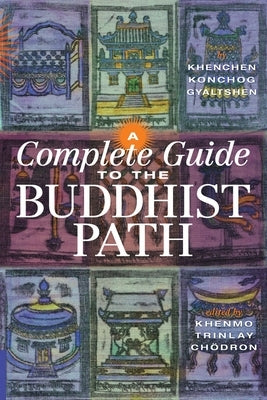 A Complete Guide to the Buddhist Path by Gyaltshen Rinpoche, Khenchen Konchog