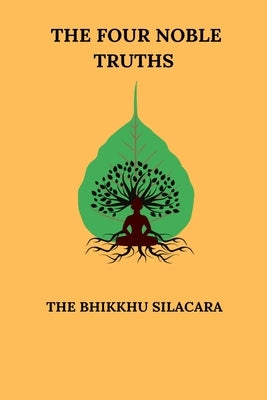 The Four Noble Truths by Silacara, The Bhikkhu