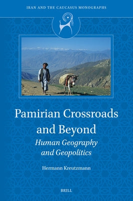 Pamirian Crossroads and Beyond: Human Geography and Geopolitics by Kreutzmann, Hermann