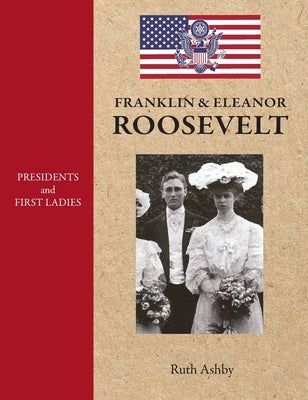 Presidents and First Ladies-Franklin & Eleanor Roosevelt by Ashby, Ruth