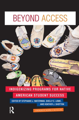 Beyond Access: Indigenizing Programs for Native American Student Success by Waterman, Stephanie J.