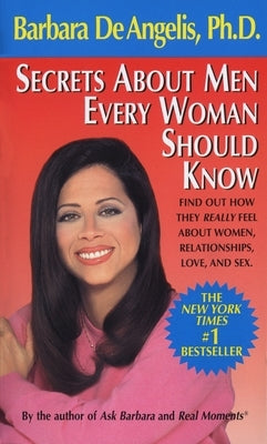 Secrets about Men Every Woman Should Know: Find Out How They Really Feel about Women, Relationships, Love, and Sex by De Angelis, Barbara