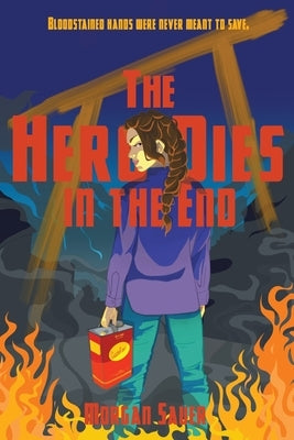 The Hero Dies in the End by Sauer, Morgan